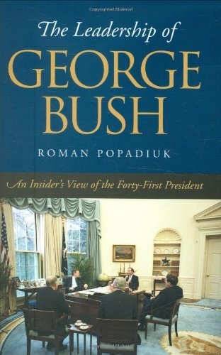 The Leadership of George Bush: An Insider's View of the Forty-first President (Joseph V. Hughes Jr. and Holly O. Hughes Series on the Presidency and Leadership)