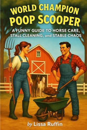 World Champion Poop Scooper: A Funny Guide To Horse Care, Stall Cleaning, and Stable Chaos