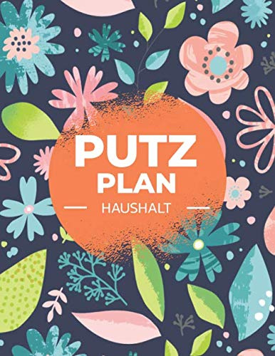 Putzplan Haushalt: Haushaltsbuch für das Putzen und organisieren - Putzplan für Paare und Familien - Mehr als 100 Seiten