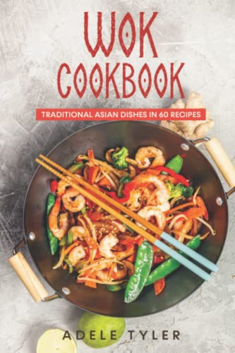 Wok Cookbook: Traditional Asian Dishes In 60 Recipes