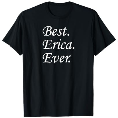 Best Erica Ever Name T-Shirt
