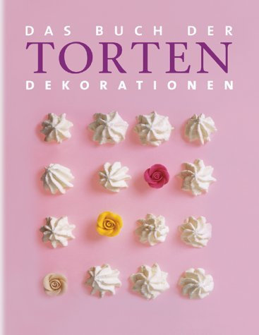 Das Buch der Torten-Dekorationen. by Unnamed (2003-09-30)
