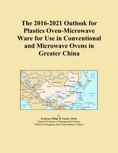 The 2016-2021 Outlook for Plastics Oven-Microwave Ware for Use in Conventional and Microwave Ovens in Greater China