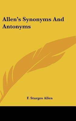 [(Allen's Synonyms and Antonyms)] [Author: F Sturges Allen] published on (July, 2007)
