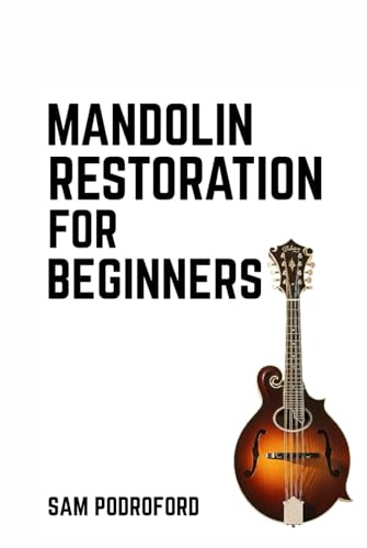 Mandolin Restoration for Beginners (String Instruments Restoration for Beginners)