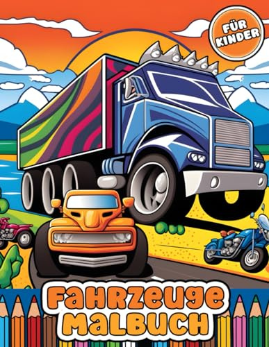 Fahrzeuge Malbuch für Kinder: abwechslungsreiche Malvorlagen verschiedener Fahrzeuge wie Autos, Züge, Boote, Baustellenfahrzeuge und mehr!