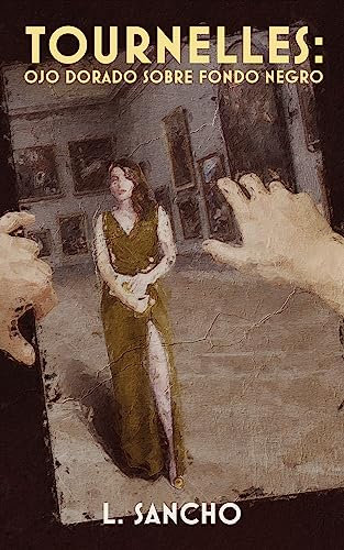 TOURNELLES: Ojo dorado sobre fondo negro: Fantasía adulta en la que tendrás en tus manos el destino de la humanidad (Spanish Edition)