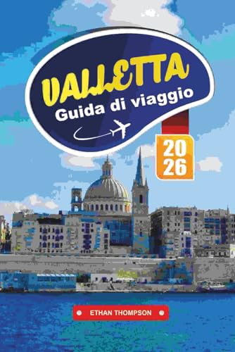 GUIDA DI VIAGGIO VALLETTA 2026: Esplora la capitale storica di Malta con l'architettura barocca, la vista sul mare, la cucina locale, i musei e i consigli di viaggio essenziali