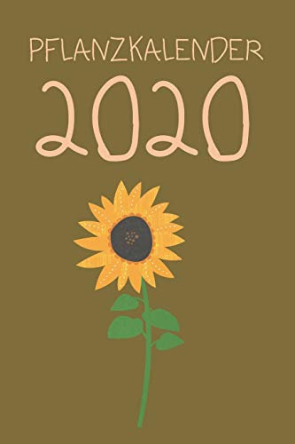 Pflanzkalender 2020: Kalender,Wochenplaner, Januar 2020 bis Dezember 2020, 1 Seite pro Woche, extra Platz für Aufgaben und Entwicklung der Pflanze