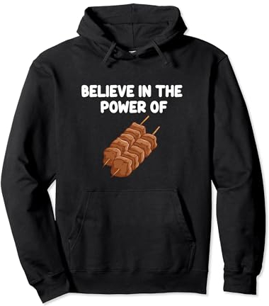 Believe In The Power Of Kebabs Beef Chicken Meat Brochettes BBQ Sweat à Capuche