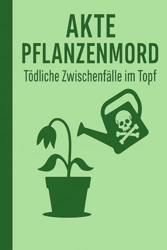 AKTE PFLANZENMORD: Tödliche Zwischenfälle im Topf