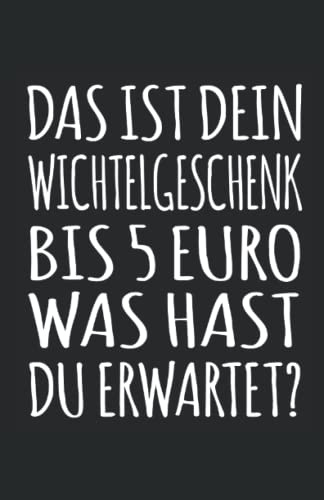 Das ist dein Wichtelgeschenk bis 5 Euro Was hast du erwartet?: Lustiges Notizbuch | linierte Seiten, Notizbuch, Tagebuch