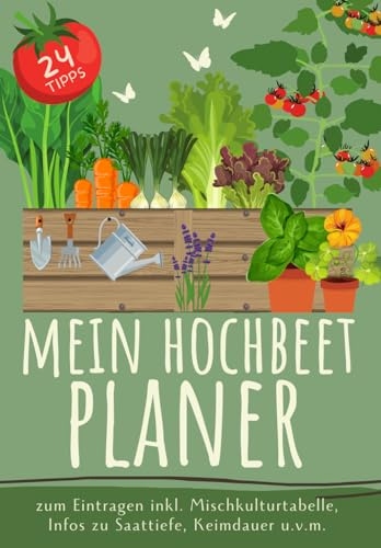 Mein Hochbeet Planer I Mit Aussaatkalender und Mischkulturtabelle: a5 Hochbeet-Journal zum Eintragen I Platz für 5 Jahre mit 24 wertvollen Tipps I ... u.v.m. um den Gemüseanbau zu planen