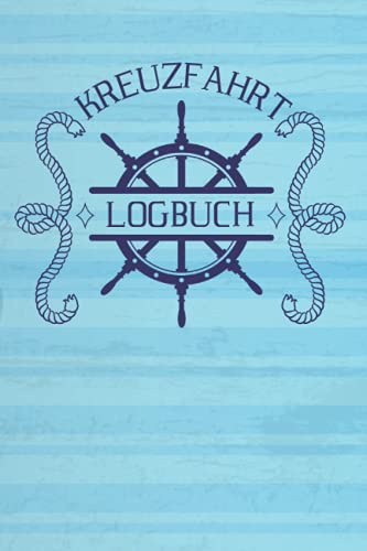 Kreuzfahrt Logbuch: Ein Reisetagebuch für Kreuzfahrten - Das Tagebuch für Deinen Urlaub mit dem Schiff auf hoher See