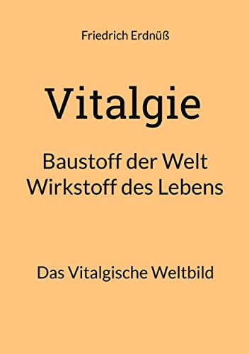Vitalgie, Baustoff der Welt - Wirkstoff des Lebens: Das Vitalgische Weltbild
