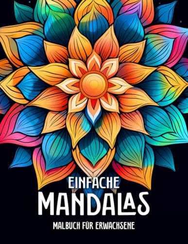 Einfache Mandalas Malbuch für Erwachsene: 50 Einfache Florale Designs zum Entspannenden Ausmalen