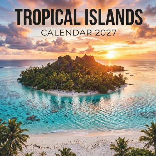 Tropical Islands Calendar 2027: A Year of Crystal Waters, Palm Trees, and Paradise Escapes