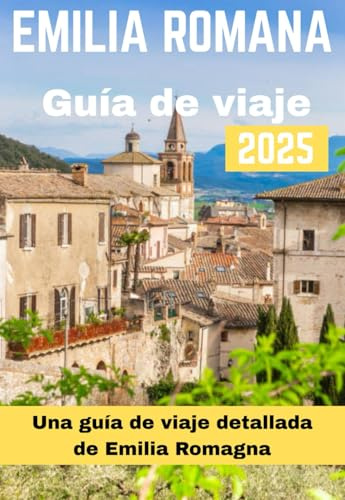 EMILIA ROMANA GUÍA DE VIAJE 2025 (EMILIA ROMAGNA TRAVEL GUIDE BOOKS 2025-2026)
