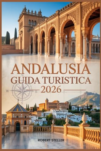 ANDALUSIA GUIDA TURISTICA 2026: Il tuo compagno ideale per soggiorni sostenibili, sapori locali e itinerari indimenticabili