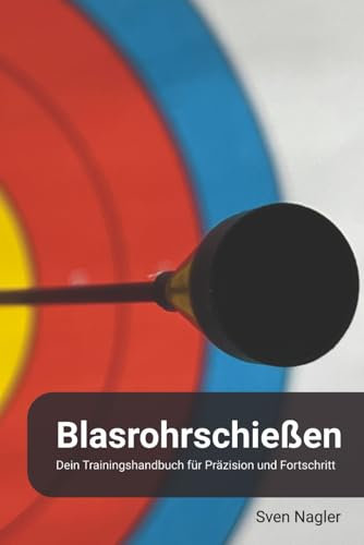 Blasrohrschießen: Dein Trainingshandbuch für Präzision und Fortschritt