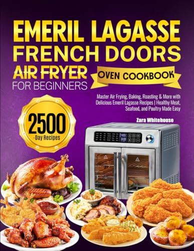 Emeril Lagasse French Door Air Fryer Oven Cookbook for Beginners: Master Air Frying, Baking, Roasting & More with Delicious Emeril Lagasse Recipes | Healthy Meat, Seafood, and Poultry Made Easy