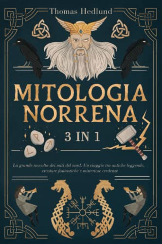 MITOLOGIA NORRENA: 3 libri in 1 - La grande raccolta dei miti del nord. Un viaggio tra antiche leggende, creature fantastiche e misteriose credenze | Libro Illustrato