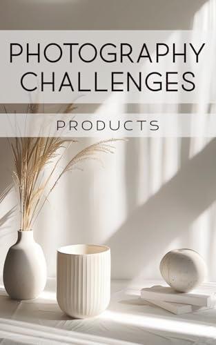 Photography Challenges - Products: 50 tasks and ideas for product photography | for photography enthusiasts, beginners, and advanced photographers