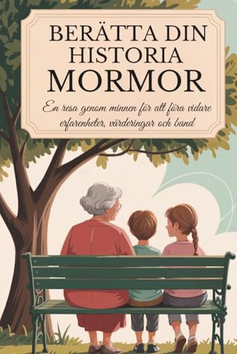 Mormor, berätta din historia: En resa genom minnen för att föra vidare erfarenheter, värderingar och band