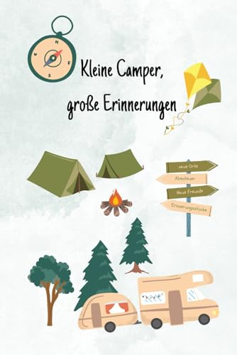 Kleine Camper, große Erinnerungen (Camping Freunde- und Logbuch): Dein Camping-Abenteuer-Buch – zum Erinnern, Kritzeln & Freundschaften festhalten