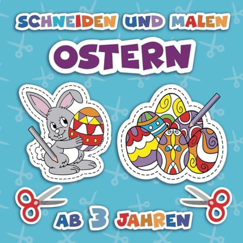 Ausmalen und Ausschneiden für Kinder ab 3: Basteln ab 3 Jahren | Oster basteln mit 30 Oster-Motiven für Kinder zum Ausmalen und Ausschneiden (Ausschneiden und Ausmalen ab 3 Jahre)