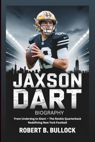 JAXSON DART BIOGRAPHY: From Underdog To Giant: The Rookie Quarterback Redefining New York Football