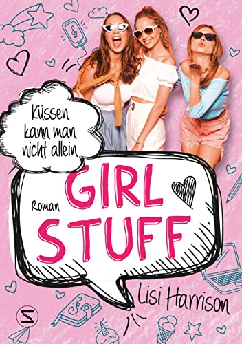 Girl Stuff - Küssen kann man nicht allein: Band 03 | Vom ersten Kuss über wahre Mädchenfreundschaft bis zu heimlichen Partys | Von der Bestsellerautorin von »Die Glamour-Clique«
