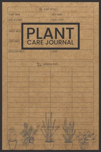 Plant Care Journal: Houseplant Journal and Log Book to Keep Track of Your House Plant Details, Care Requirements, Watering Dates, Fertilizing Dates, Repotting Dates, and More.