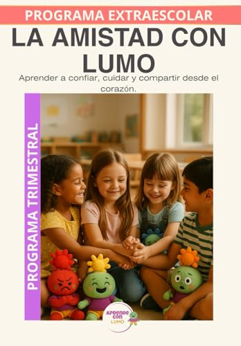 Lumo y la amistad: Historias y actividades para construir amistades fuertes y felices. (Programas Extraescolares Aprende con Lumo)