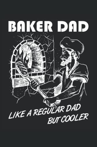 Baker Dad, Like A Regular Dad But Cooler - Quaderno per panettieri: Din A5 (6x9) Notebook per pasticceri e hobby Bakers con 120 pagine e giorni feriali per la funzione del diario