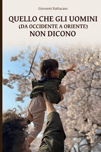 Quello che gli uomini (da occidente a oriente) non dicono