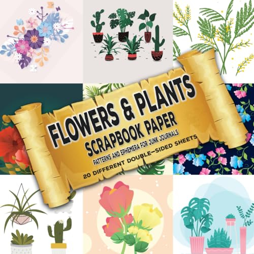 Flowers and Plants Scrapbook Paper - Pattern and Ephemera for Junk Journals: Decorative Paper for Cut Out and Collage (Decoupage, Origami, Mixed Media, Scrapbooking)