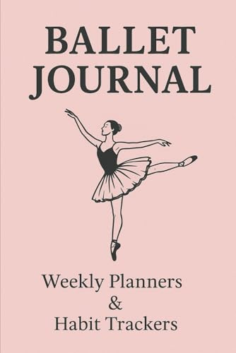 Ballet Journal: Weekly Planners & Habit Trackers | 6x9 Notebook for Dancers