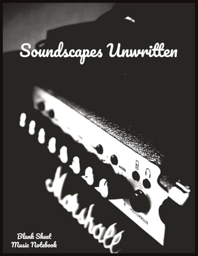 Soundscapes Unwritten: Blank Sheet Music Notebook – 150 Pages for Composing and Songwriting (8.5 x 11): Large Format Paperback Music Manuscript Book ... for Musicians, Composers, and Music Students