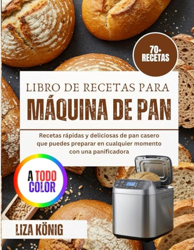 Libro de recetas para máquina de pan: Recetas rápidas y deliciosas de pan casero que puedes preparar en cualquier momento con una panificadora