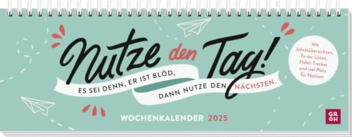 Tischkalender 2025 quer: Nutze den Tag! Es sei denn, er ist blöd, dann nutze den nächsten: Schreibtischplaner, Wochenplaner mit Spiralbindung mit humorvollen Sprüchen