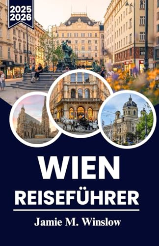 WIEN Reiseführer 2025–2026: Eine Reise durch Kunst, Geschichte und kulinarische Genüsse, um die Seele der europäischen Kulturhauptstadt zu erleben