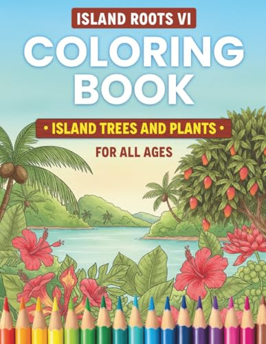 Island Roots VI: Island Trees and Plants Coloring Book: Discover the Flora of the Caribbean - Educational Coloring Book Featuring Tropical Trees, ... Lovers (Island Roots VI Coloring Books)