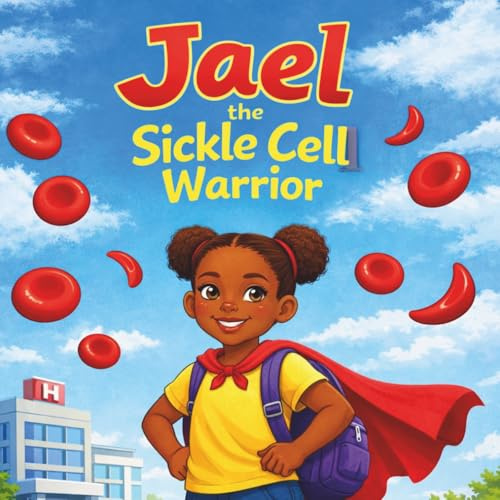 Jael the Sickle Cell Warrior: Understanding Sickle Cell