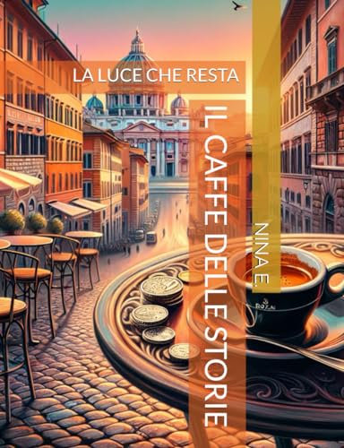 IL CAFFE DELLE STORIE: LA LUCE CHE RESTA