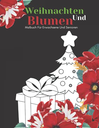 Weihnachten Und Blumen Malbuch Für Erwachsene Und Senioren: Schöne Einfache Große Designs...Weihnachten und Blumen Malbuch Für Senioren, Erwachsene Oder Anfänger