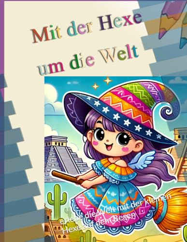 Mit der kleinen Hexe um die Welt: erlebe die Welt mit der kleinen Hexe auf dem Besen