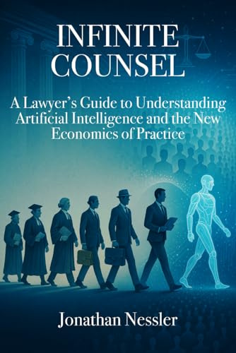 Infinite Counsel: A Lawyer's Guide to Understanding Artificial Intelligence and the New Economics of Practice