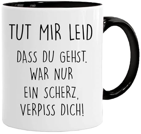 Tasse mit spruch, Tut mir leid, dass du gehst. War nur ein Scherz, verpiss dich!, lustig Kaffee Tassen, lustig Geschenk, beidseitig Bedruckt, Kaffeetasse, Arbeit, Büro, Geschenkidee