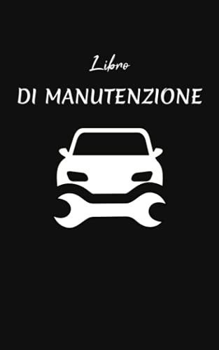 Libro Di Manutenzione: Libretto Di Manutenzione Auto Per Registrare Le Informazioni Sulla Riparazione e Sui Servizi Del Veicolo.